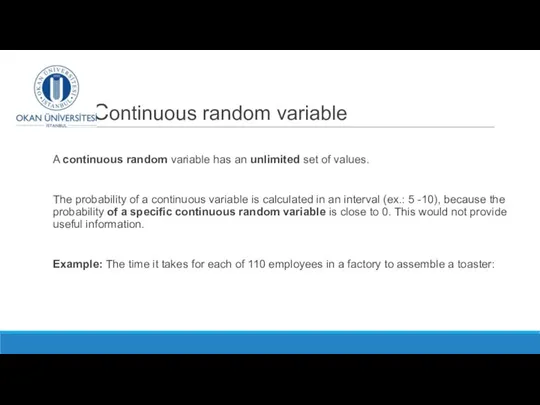 Continuous random variable A continuous random variable has an unlimited set