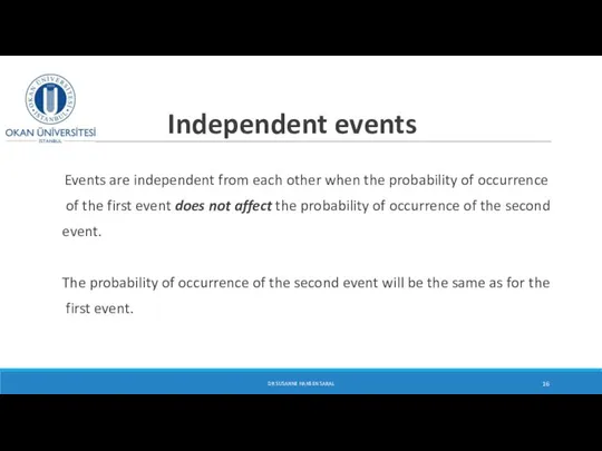 Independent events Events are independent from each other when the probability