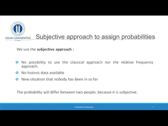 Subjective approach to assign probabilities We use the subjective approach :