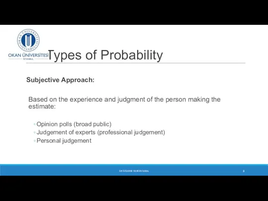 Types of Probability Subjective Approach: Based on the experience and judgment