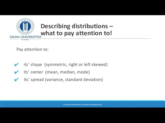 Describing distributions – what to pay attention to! Pay attention to: