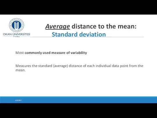 Average distance to the mean: Standard deviation Most commonly used measure