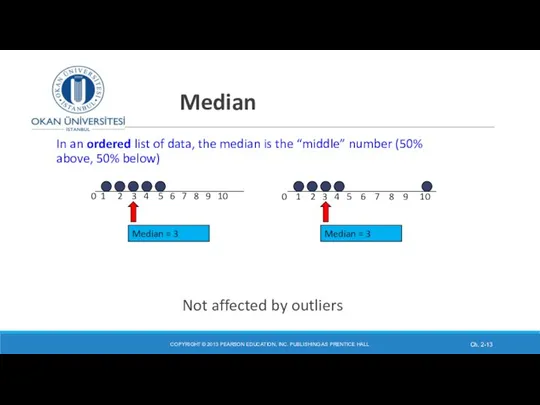 Median In an ordered list of data, the median is the