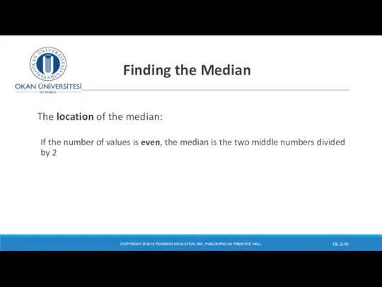 Finding the Median The location of the median: If the number