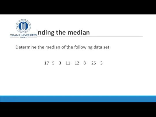 Finding the median Determine the median of the following data set: