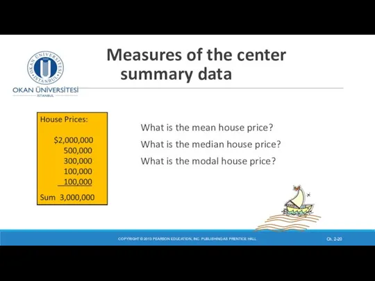 Measures of the center summary data COPYRIGHT © 2013 PEARSON EDUCATION,