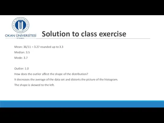 Solution to class exercise Mean: 36/11 = 3.27 rounded up to