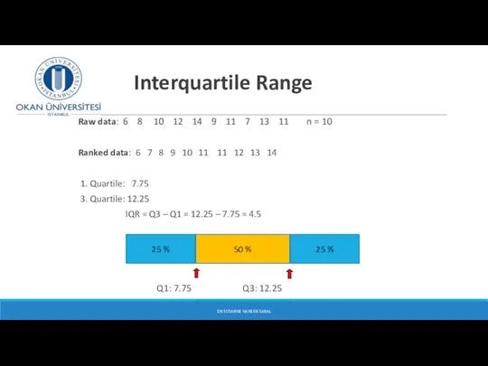 Interquartile Range Raw data: 6 8 10 12 14 9 11