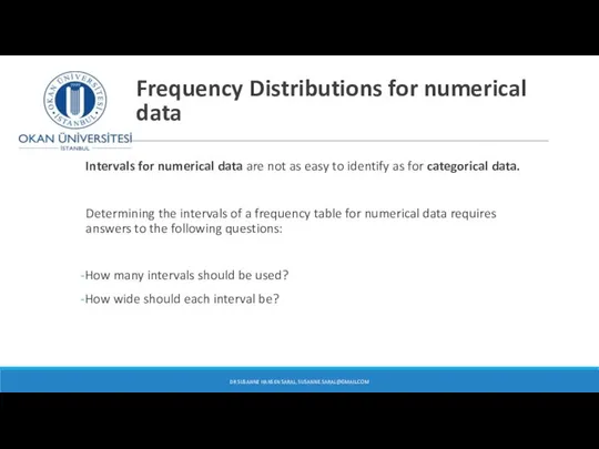 Frequency Distributions for numerical data Intervals for numerical data are not