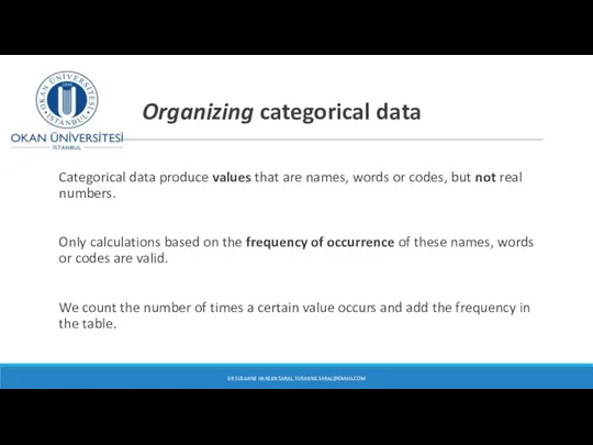 Organizing categorical data Categorical data produce values that are names, words