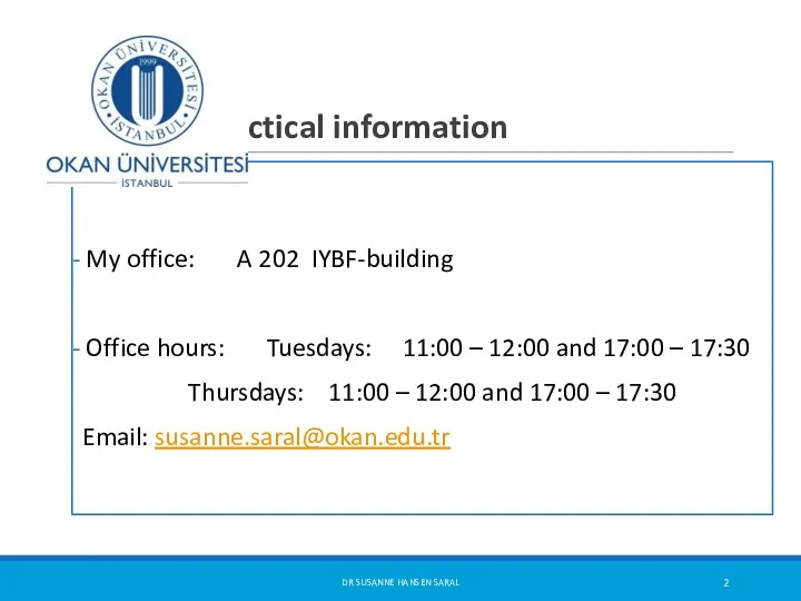 Practical information My office: A 202 IYBF-building Office hours: Tuesdays: 11:00