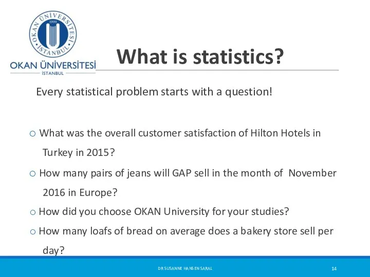 What is statistics? Every statistical problem starts with a question! What