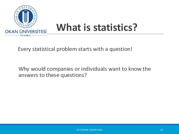 What is statistics? Every statistical problem starts with a question! Why