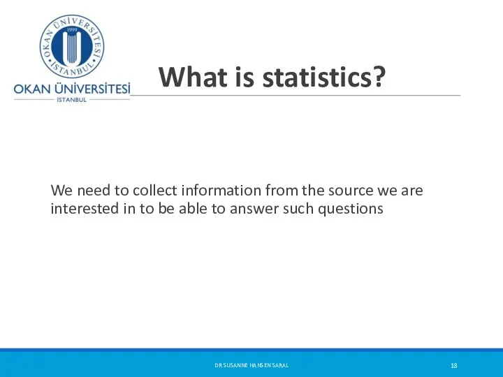 What is statistics? We need to collect information from the source