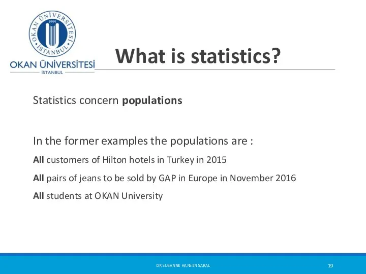 What is statistics? Statistics concern populations In the former examples the