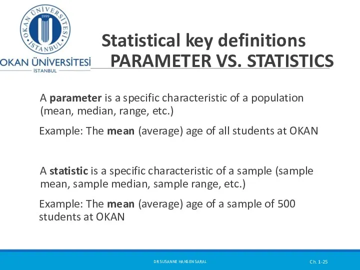 Statistical key definitions PARAMETER VS. STATISTICS A parameter is a specific