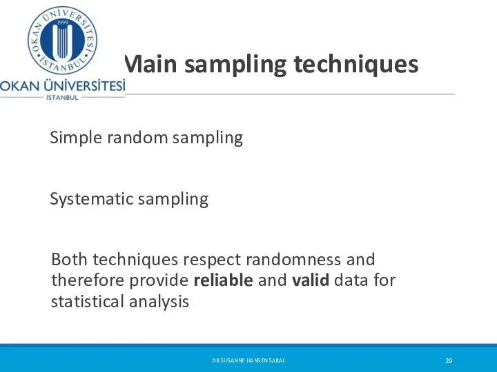 Main sampling techniques Simple random sampling Systematic sampling Both techniques respect