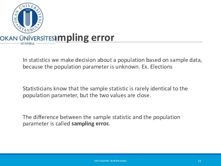 Sampling error In statistics we make decision about a population based