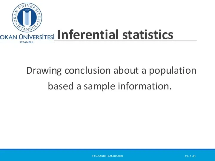 Inferential statistics Drawing conclusion about a population based a sample information.