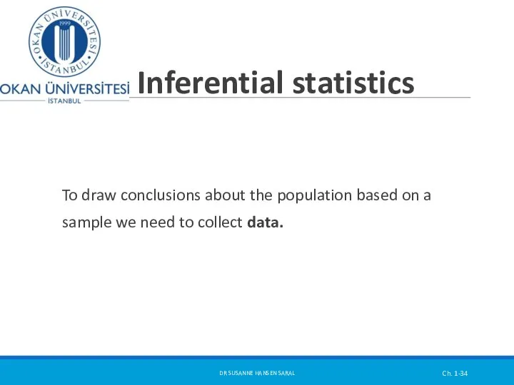 Inferential statistics To draw conclusions about the population based on a