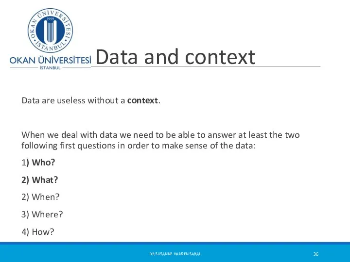 Data and context Data are useless without a context. When we