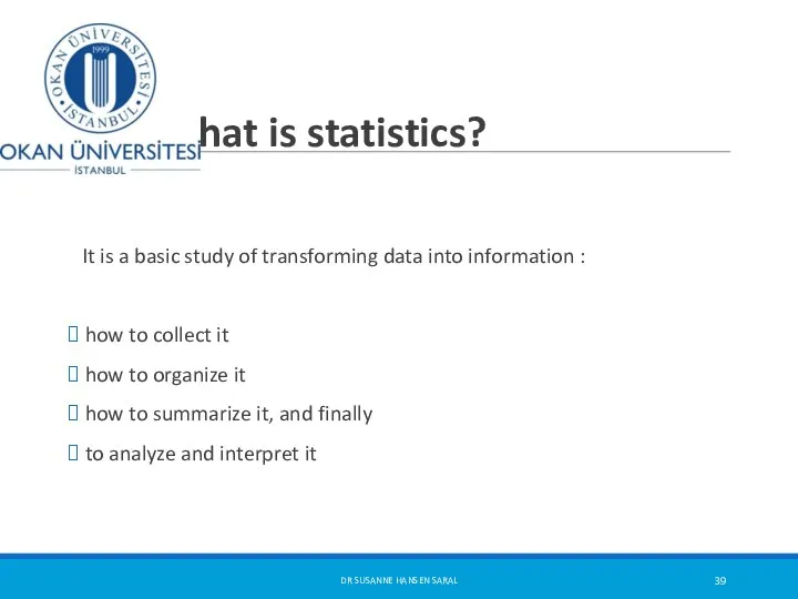 What is statistics? It is a basic study of transforming data