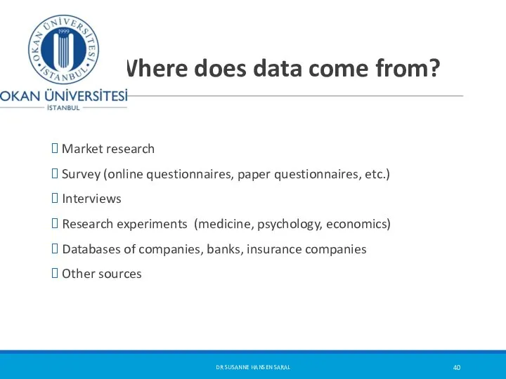 Where does data come from? Market research Survey (online questionnaires, paper