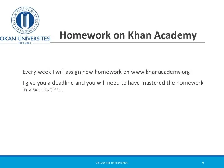 Homework on Khan Academy Every week I will assign new homework