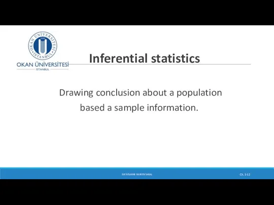 Inferential statistics Drawing conclusion about a population based a sample information.