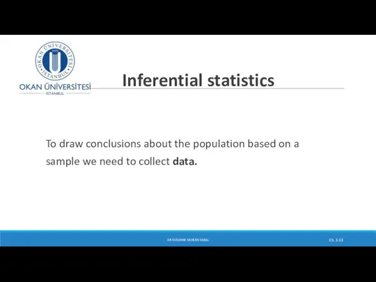 Inferential statistics To draw conclusions about the population based on a