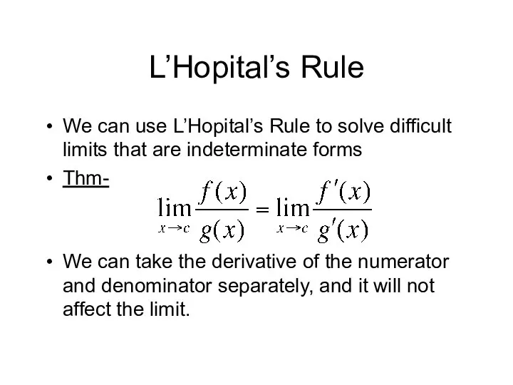L’Hopital’s Rule We can use L’Hopital’s Rule to solve difficult limits