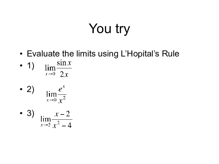 You try Evaluate the limits using L’Hopital’s Rule 1) 2) 3)