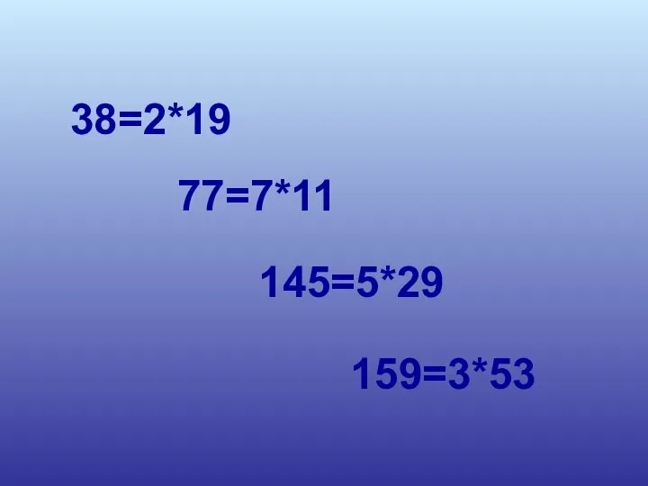 38=2*19 77=7*11 145=5*29 159=3*53