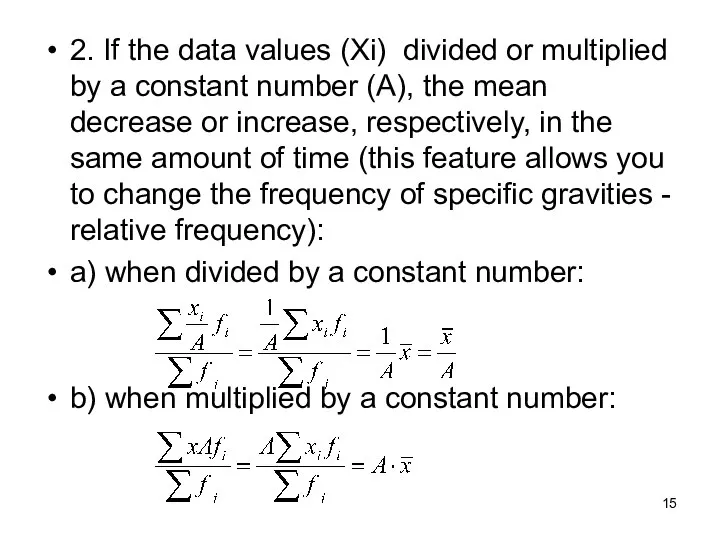 2. If the data values (Xi) divided or multiplied by a