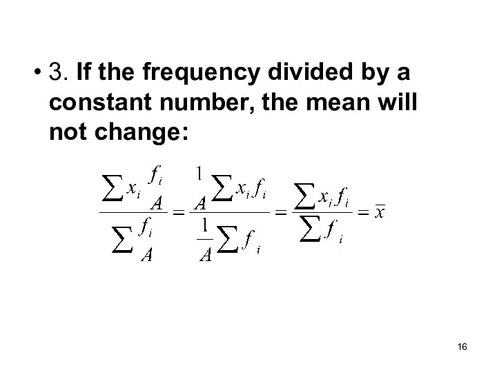 3. If the frequency divided by a constant number, the mean will not change: