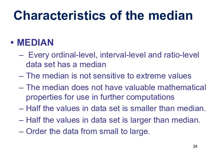 MEDIAN Every ordinal-level, interval-level and ratio-level data set has a median