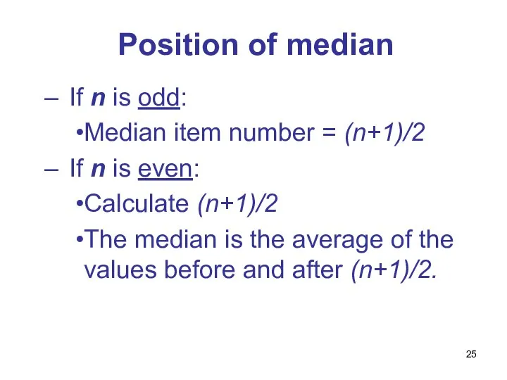 Position of median If n is odd: Median item number =