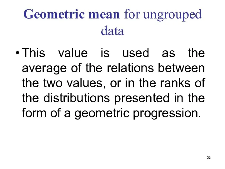 Geometric mean for ungrouped data This value is used as the