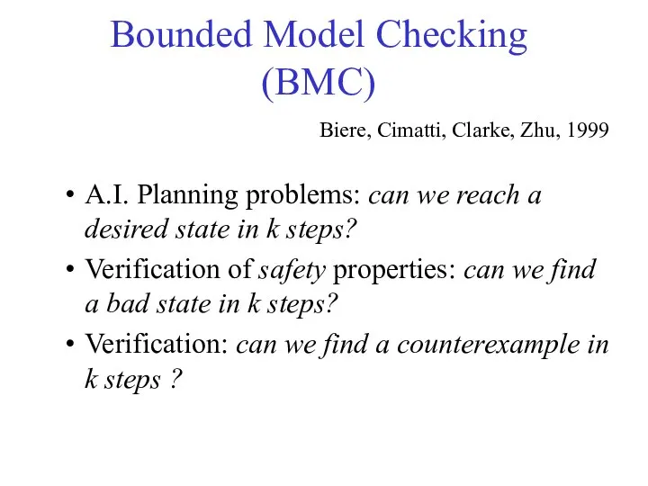 Bounded Model Checking (BMC) A.I. Planning problems: can we reach a