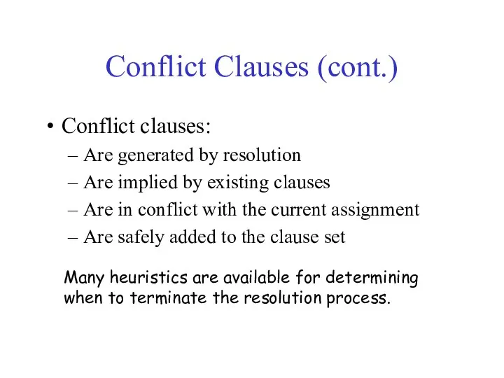 Conflict Clauses (cont.) Conflict clauses: Are generated by resolution Are implied