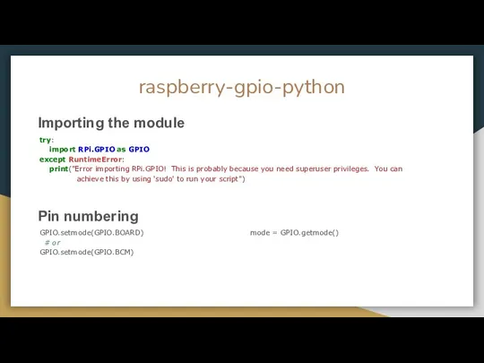 raspberry-gpio-python Importing the module try: import RPi.GPIO as GPIO except RuntimeError: