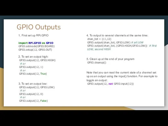 GPIO Outputs 1. First set up RPi.GPIO import RPi.GPIO as GPIO