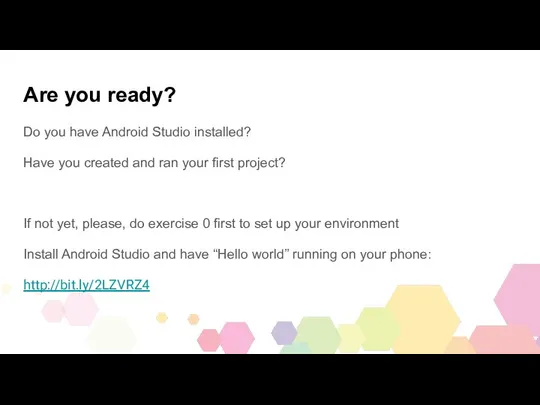 Are you ready? Do you have Android Studio installed? Have you