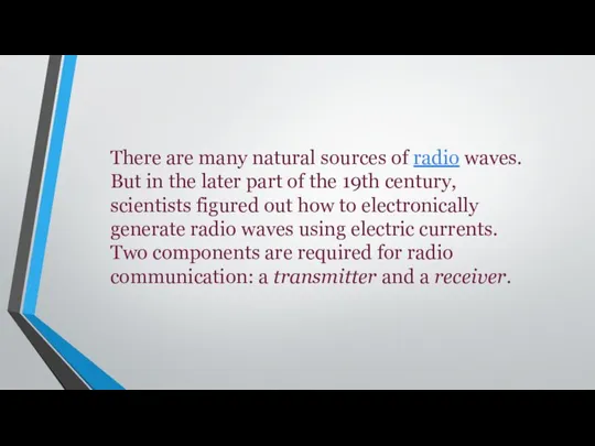 There are many natural sources of radio waves. But in the