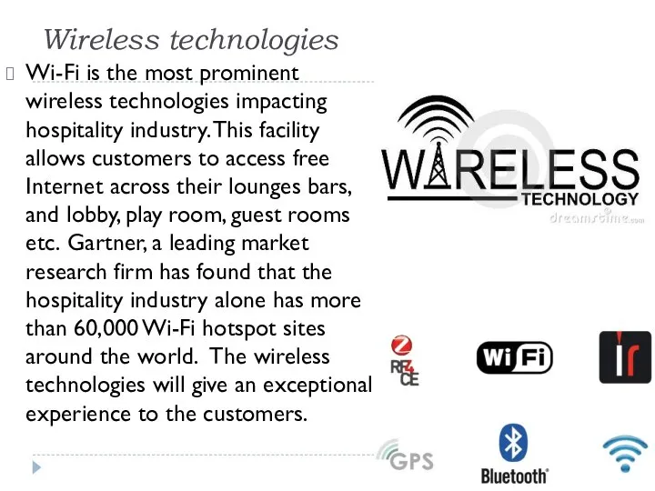 Wireless technologies Wi-Fi is the most prominent wireless technologies impacting hospitality