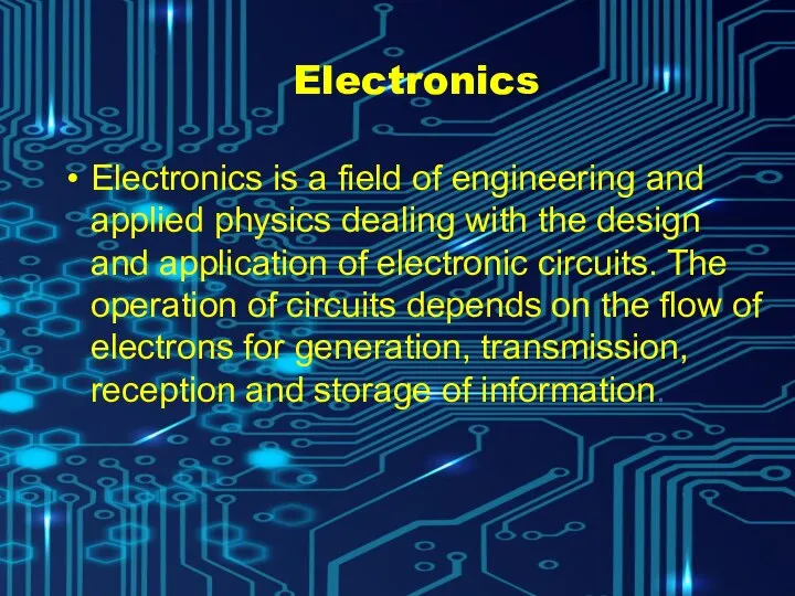Electronics Electronics is a field of engineering and applied physics dealing