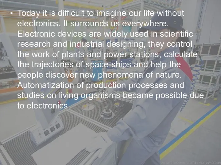 Today it is difficult to imagine our life without electronics. It