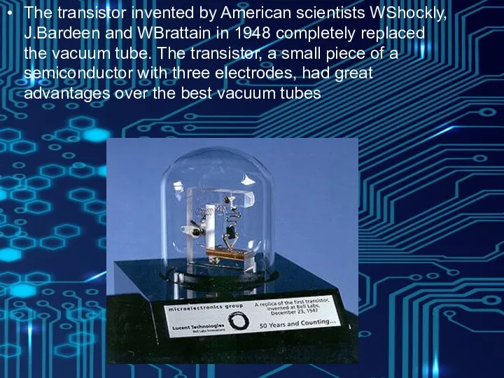 The transistor invented by American scientists WShockly, J.Bardeen and WBrattain in