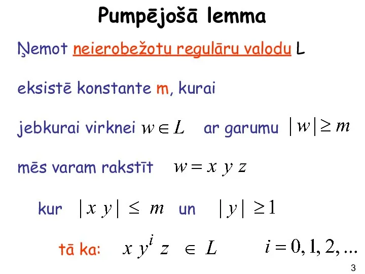 Pumpējošā lemma Ņemot neierobežotu regulāru valodu L eksistē konstante m, kurai