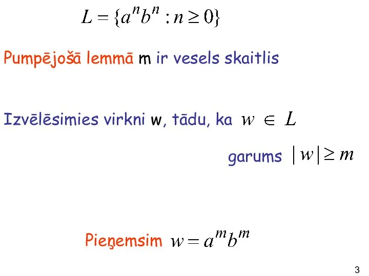 Pumpējošā lemmā m ir vesels skaitlis Izvēlēsimies virkni w, tādu, ka garums Pieņemsim